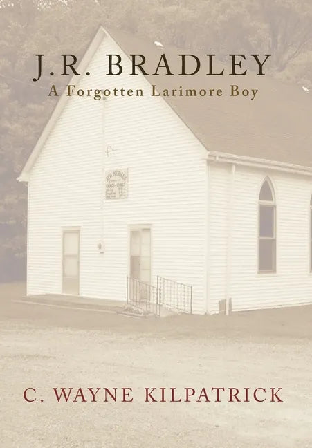 J.R. Bradley: A Forgotten Larimore Boy - Hardcover