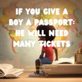 If You Give a Boy a Passport: He Will Need Many Tickets - Paperback