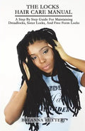 The Locks Hair Care Manual: A Step By Step Guide For Maintaining Dreadlocks, Sister Locks, And Free Form Locks - Paperback