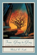From Glory to Glory: An Outline Study of the Holy Spirit's Work in Our Lives - Paperback