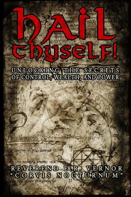 Hail Thyself! Unlocking the Secrets of Control, Wealth, and Power - Paperback