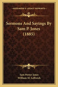 Sermons And Sayings By Sam P. Jones (1885) - Paperback