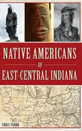 Native Americans of East-Central Indiana - Hardcover