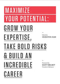 Maximize Your Potential: Grow Your Expertise, Take Bold Risks & Build an Incredible Career - Paperback