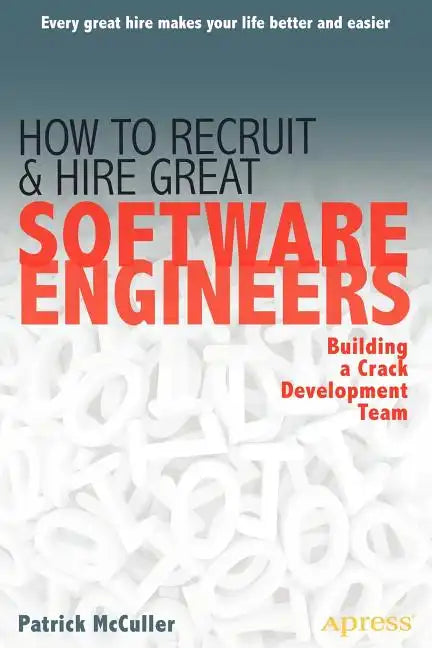 How to Recruit and Hire Great Software Engineers: Building a Crack Development Team - Paperback