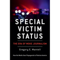 Special Victim Status, The Era Of Woke Journalism - Paperback