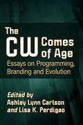 The Cw Comes of Age: Essays on Programming, Branding and Evolution - Paperback
