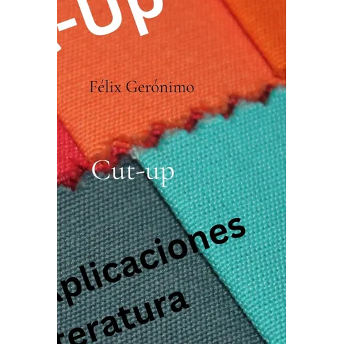 Cut-up: Variantes y aplicaciones en la literatura - Paperback