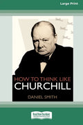 How to Think Like Churchill (16pt Large Print Edition) - Paperback