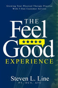 The Feel-Good Experience: Growing Your Physical Therapy Practice with 5-Star Customer Service - Paperback