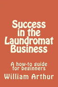 Success in the Laundromat Business: A how-to guide for beginners - Paperback