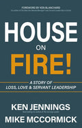 House on Fire!: A Story of Loss, Love & Servant Leadership - Paperback