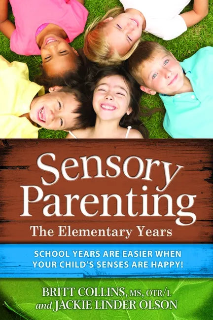 Sensory Parenting: The Elementary Years: School Years Are Easier When Your Child's Senses Are Happy! - Paperback