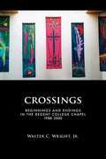 Crossings: Beginnings and Endings in the Regent College Chapel 1988-2000 - Paperback