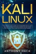 Kali Linux: The Complete Guide To Learn Linux For Beginners and Kali Linux, Linux System Administration and Command Line, How To H - Paperback