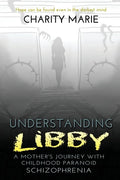 Understanding Libby: A Mother's Journey with Childhood Paranoid Schizophrenia - Paperback