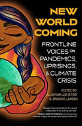 New World Coming: Frontline Voices on Pandemics, Uprisings, and Climate Crisis - Paperback