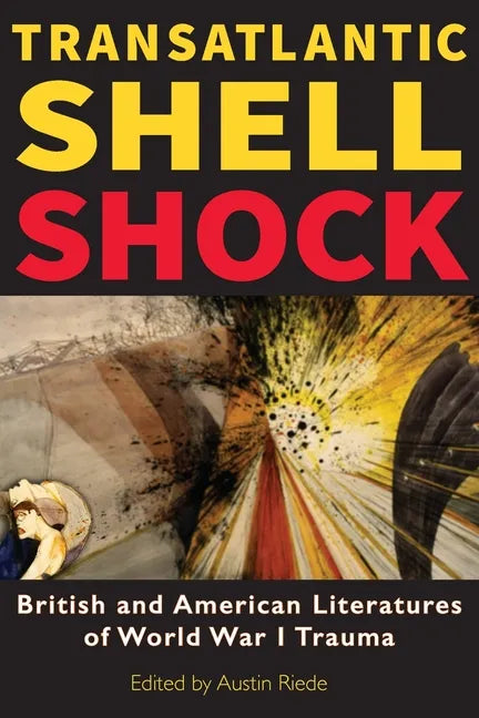 Transatlantic Shell Shock: British and American Literatures of World War I Trauma - Paperback