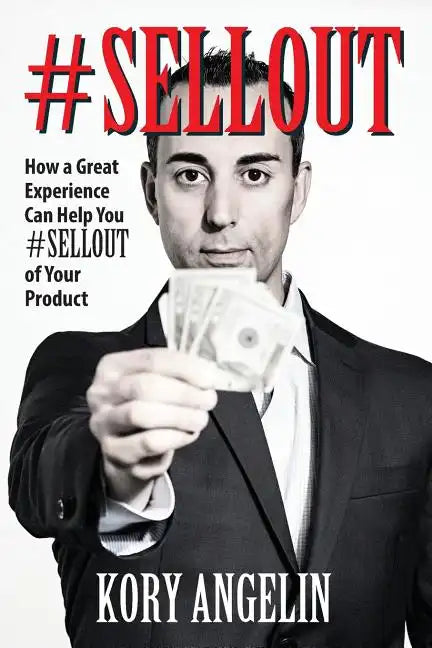 #Sellout: How a Great Experience Can Help You #SELLOUT of Your Product - Paperback
