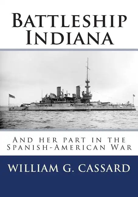 Battleship Indiana: And her part in the Spanish-American War - Paperback