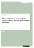 Arthur Rimbaud's "A Season in Hell". Bridging the Gap Between Symbolism and Surrealism - Paperback