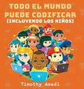 Todo el mundo puede codificar: Incluyendo los niños - Hardcover