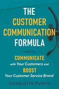 The Customer Communication Formula: How to communicate with your customers and boost your customer service brand - Paperback