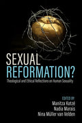 Sexual Reformation?: Theological and Ethical Reflections on Human Sexuality - Paperback