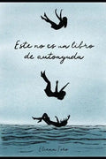 Este no es un libro de autoayuda.: (Solo lo que deseé haber sabido antes) - Paperback