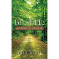 Be Still: A Journey of the Heart - Hardcover