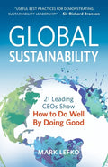 Global Sustainability: 21 Leading Ceos Show How to Do Well by Doing Good - Paperback
