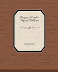 Dialogue of Comfort Against Tribulation - Paperback
