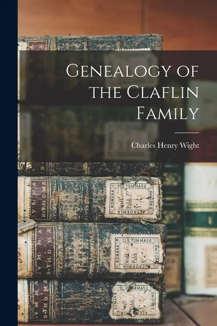 Genealogy of the Claflin Family - Paperback