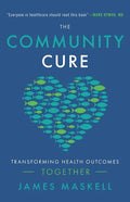 The Community Cure: Transforming Health Outcomes Together - Paperback