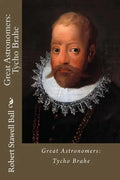 Great Astronomers: Tycho Brahe Robert Stawell Ball - Paperback
