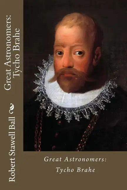 Great Astronomers: Tycho Brahe Robert Stawell Ball - Paperback