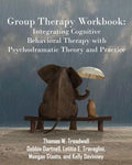 Group Therapy Workbook: Integrating Cognitive Behavioral Therapy with Psychodramatic Theory and Practice - Paperback