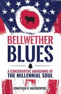 Bellwether Blues: A Conservative Awakening of the Millennial Soul - Hardcover