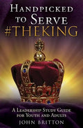 Handpicked to Serve #Theking: A Leadership Study Guide for Youth and Adults - Paperback