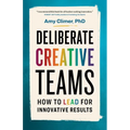 Deliberate Creative Teams: How to Lead for Innovative Results - Paperback