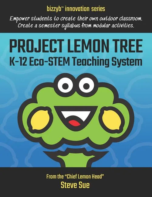 Project Lemon Tree K-12 Eco-STEM Teaching System: Empower students to create their own outdoor classroom. Create a semester syllabus from modular acti - Paperback