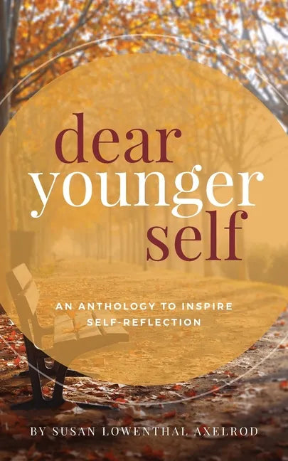 Dear Younger Self: An Anthology to Inspire Self-Reflection - Paperback