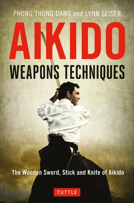Aikido Weapons Techniques: The Wooden Sword, Stick and Knife of Aikido - Paperback