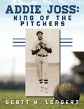 Addie Joss: King of the Pitchers - Paperback