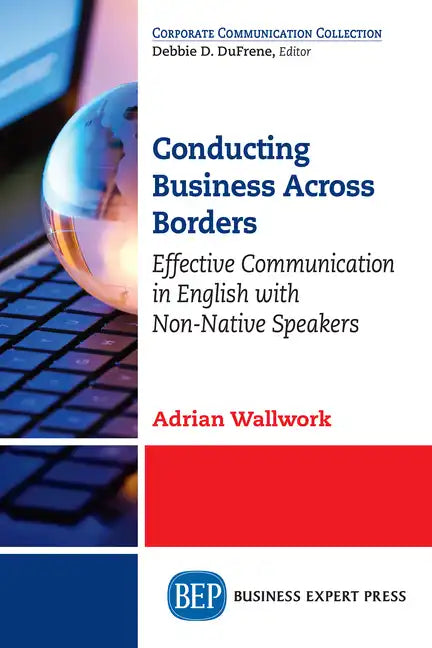 Conducting Business Across Borders: Effective Communication in English with Non-Native Speakers - Paperback