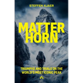 Matterhorn: Triumphs and Trials of the World's most Iconic Peak - Paperback