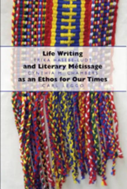 Life Writing and Literary Métissage as an Ethos for Our Times - Paperback