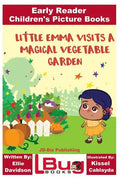 Little Emma Visits a Magical Vegetable Garden - Early Reader - Children's Picture Books - Paperback