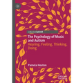 The Psychology of Music and Autism: Hearing, Feeling, Thinking, Doing - Hardcover