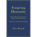 Forgiving Humanity: How the Most Innovative Species Became the Most Dangerous - Paperback